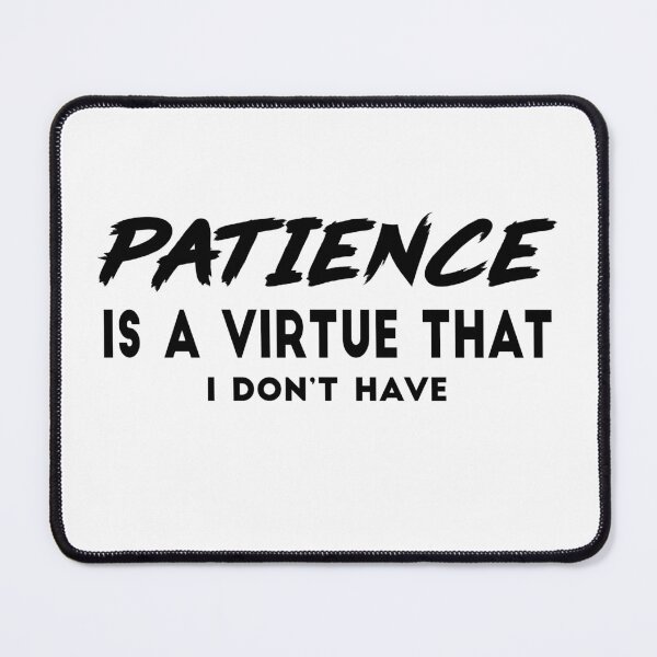 Item preview, Patience is a virtue that I don't have designed and sold by julexy.