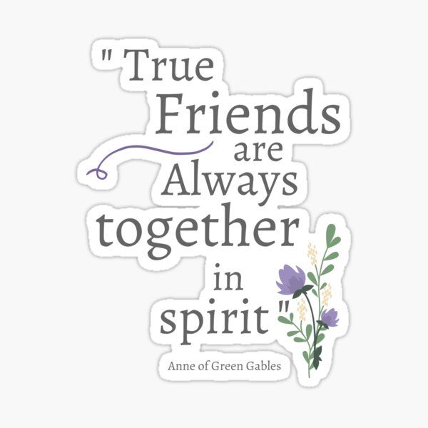 True friends are always together in spirit - Anne of Green Gables Sticker