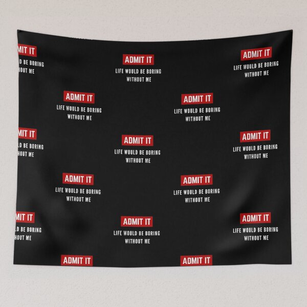 Item preview, Admit It Life Would Be Boring Without Me Funny Saying designed and sold by Alan-NY.