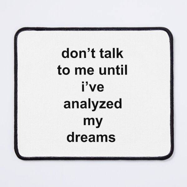Item preview, don't talk to me until i've analyzed my dreams designed and sold by rayliotta.