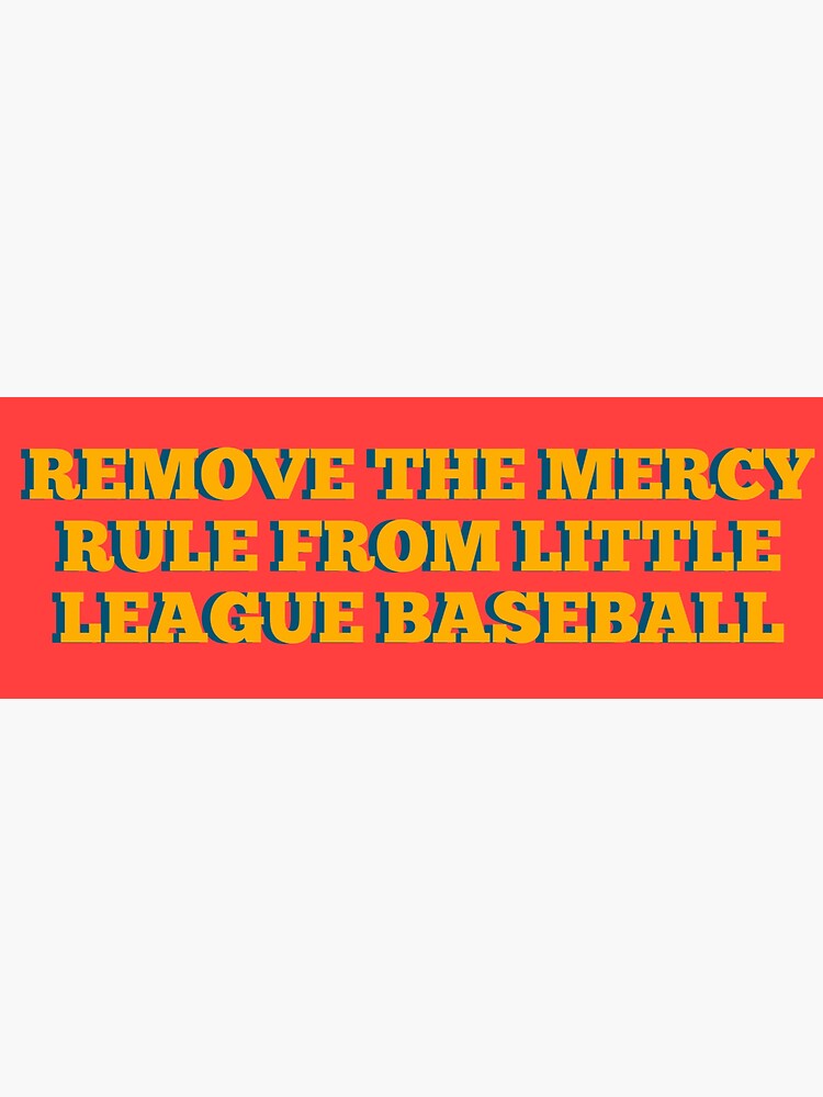 "Remove the mercy rule from little league baseball" Sticker for Sale by