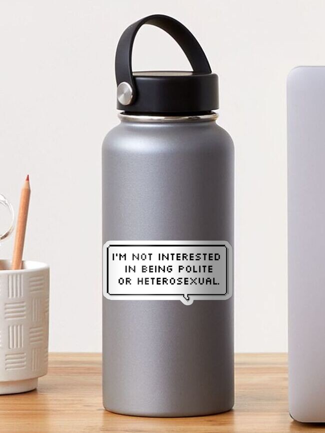 "I'm not interested in being polite or heterosexual" Sticker for Sale