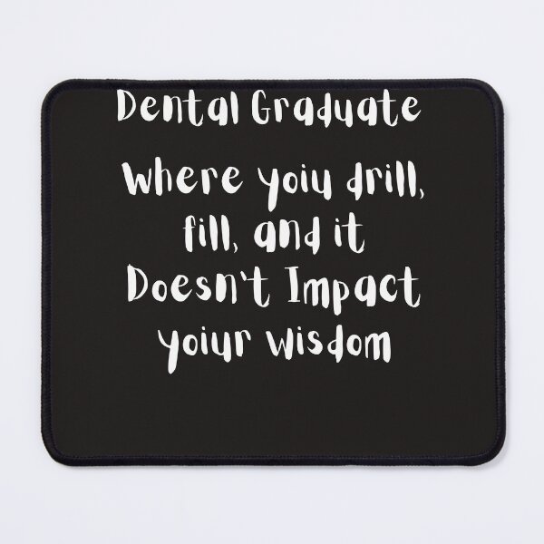 Item preview, Dental Graduate Where You drill, rill, and it doesn't impact your wisdom designed and sold by Shane Sites.