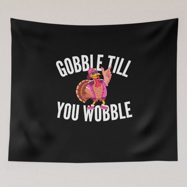 Item preview, Gobble Til You Wobble - Cool Turkey Thanksgiving Saying designed and sold by Vibbin4Life33.