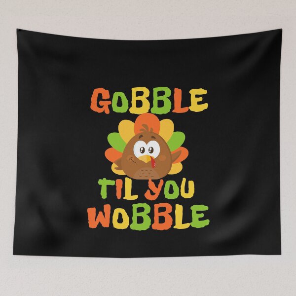 Item preview, Gobble Til You Wobble - Cute Turkey Thanksgiving Saying designed and sold by Vibbin4Life33.