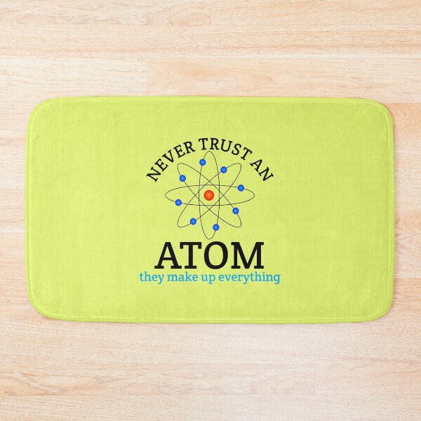Item preview, Never Trust an Atom, they Make Up Everything funny science designed and sold by medbouk1.