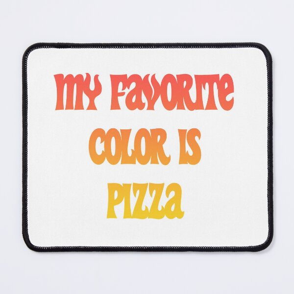 Item preview, My favorite color is pizza,it's Colorful design for pizza lovers designed and sold by fabricutie.