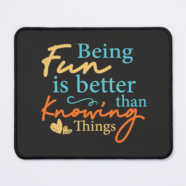Item preview, Being Fun is Better than Knowing Things designed and sold by SweetbeStore.