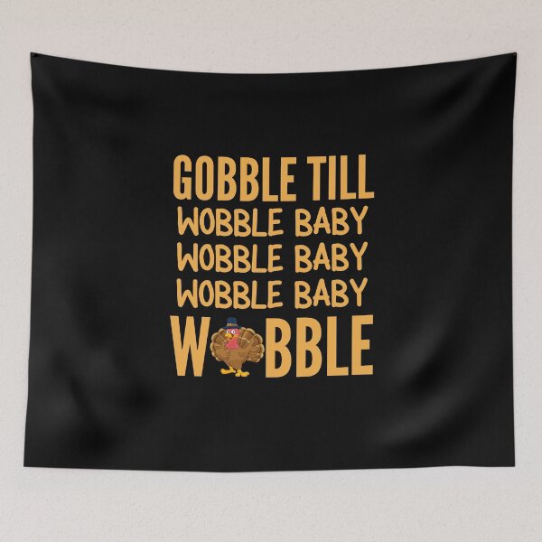 Item preview, Gobble Till You Wobble - Musical Turkey Thanksgiving Saying designed and sold by Vibbin4Life33.