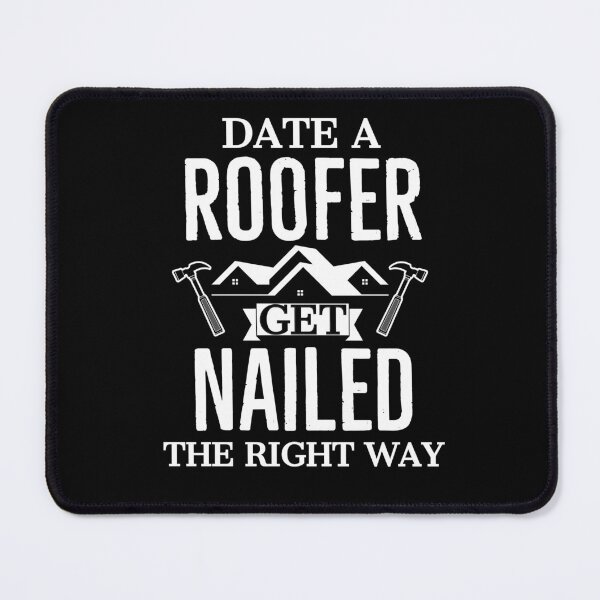 Item preview, Date a Roofer Get Nailed The Righ way Funny Gift designed and sold by AwesomeWorld1.
