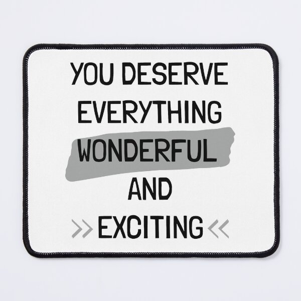 Item preview, You Deserve Everything Wonderful And Exciting! designed and sold by support-tee.
