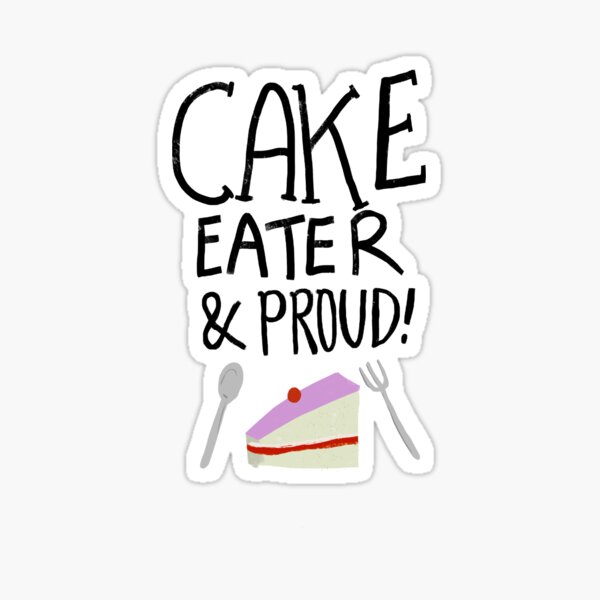 "Cake eater and proud" Sticker for Sale by ExtremeFantasy Redbubble