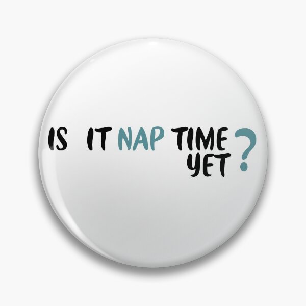 Item preview,     Is it nap time yet?, daytime sleepiness designed and sold by ANAS    HO.