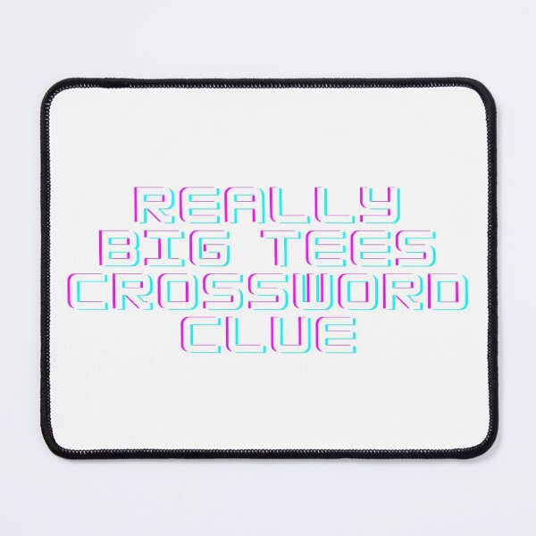 Item preview, Really Big Tees Crossword Clue designed and sold by GeminiDaydreamer.