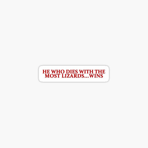 Item preview, He Who Dies With The Most Lizards...Wins | Bumper Sticker designed and sold by only1bigboy.