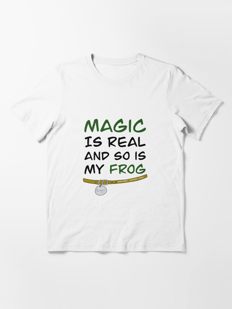 magic is real and so is my frog shirt