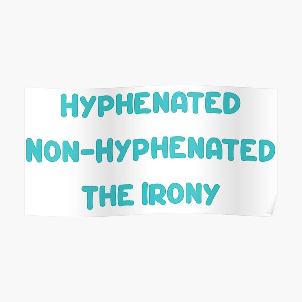 Hyphenated Non Hyphenated The Irony Poster For Sale By Svifdesignz Redbubble 5095