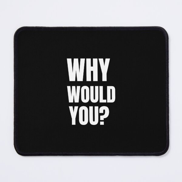 Item preview, Why would you?- text-based design- white designed and sold by josephsteez.