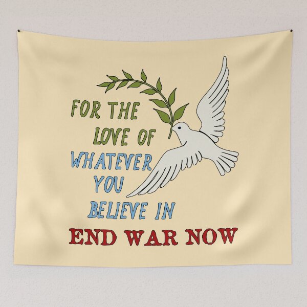 Item preview, For The Love Of Whatever You Believe In, End War Now - Anti War designed and sold by SpaceDogLaika.