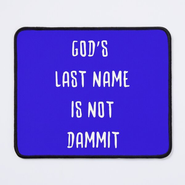 Item preview, GOD'S LAST NAME IS NOT DAMMIT designed and sold by YIPPITYYAP.