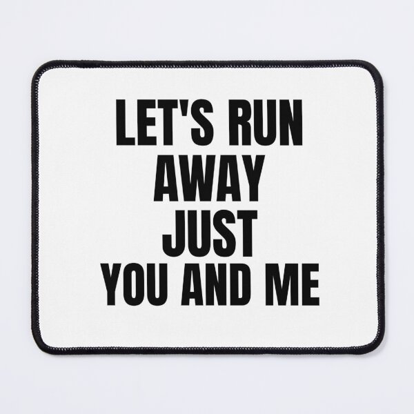 Item preview, Let's run away just you and me- text-based- design designed and sold by josephsteez.