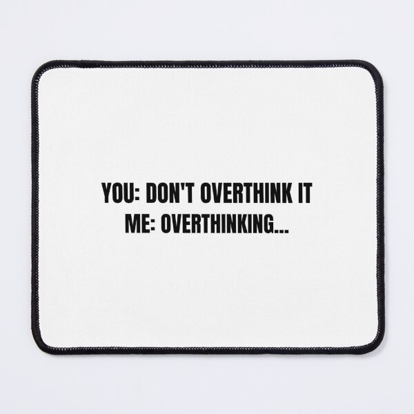 Item preview, Don't overthink it- overthinking- simple text-based design designed and sold by josephsteez.