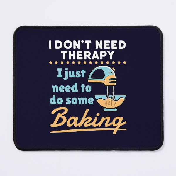 Item preview, I Don't Need Therapy I Just Need to Do Some Baking designed and sold by jaygo.