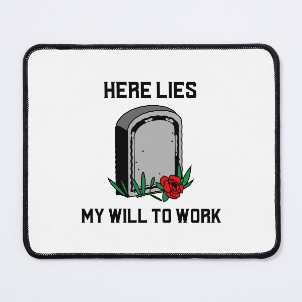 Item preview, Here lies my will to work- sarcastic millennial humour designed and sold by josephsteez.