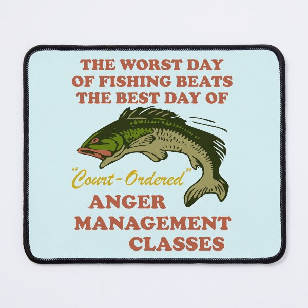 Item preview, Worst Day Of Fishing Beats The Best Day Of Court Ordered Anger Management - Fishing, Meme, Oddly Specific  designed and sold by SpaceDogLaika.