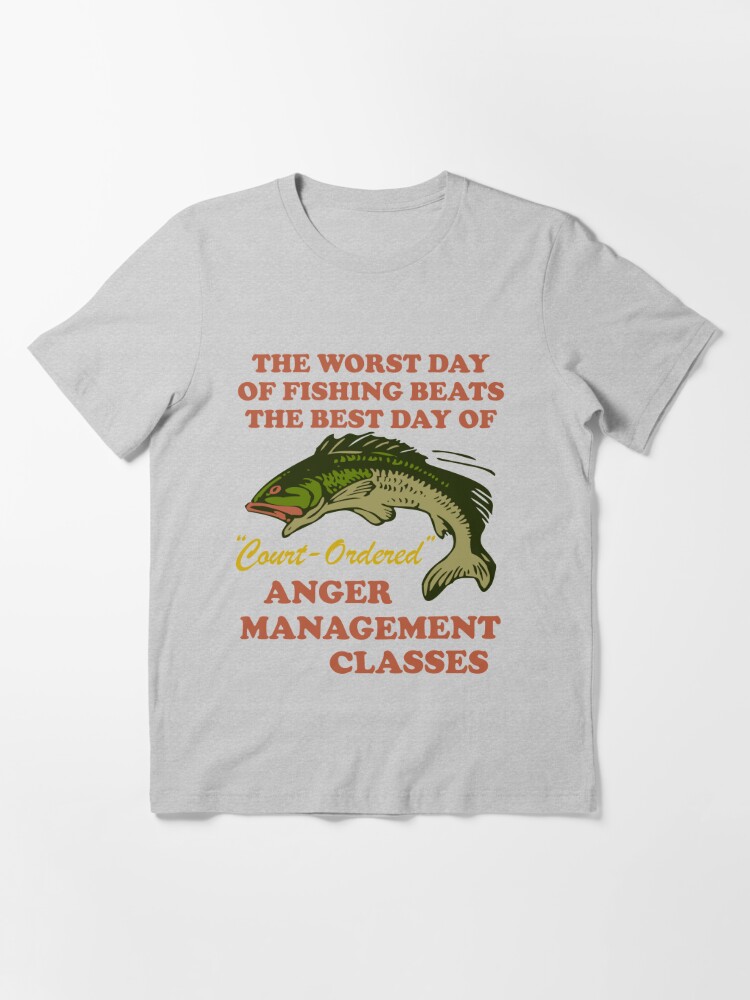 Worst Day Of Fishing Beats The Best Day Of Court Ordered Anger Management -  Fishing, Meme, Oddly Specific | Essential T-Shirt