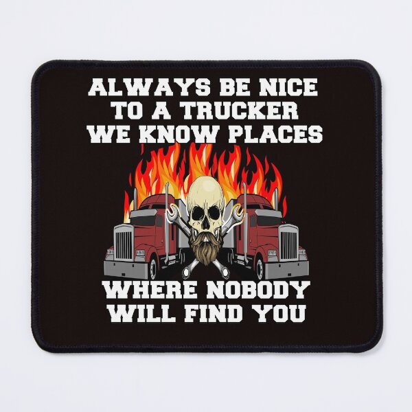 Item preview, Big Rig Trucker Always Be Nice To A Trucker We Know Places designed and sold by fantasticdesign.
