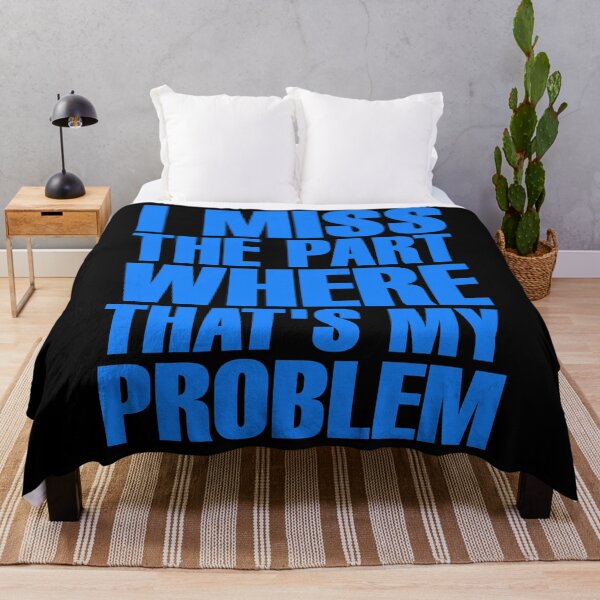 Item preview, I Miss The Part Where That's My Problem - Blue designed and sold by ForeverTobey.
