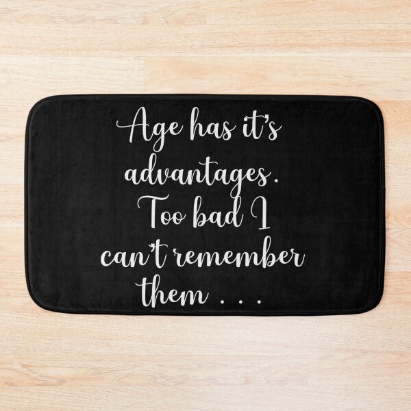 Item preview, Age has it's Advantages, Too Bad I Can't Remember Them funny designed and sold by Cedarrue.