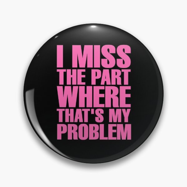 Item preview, I Miss The Part Where That's My Problem - Black designed and sold by ForeverTobey.