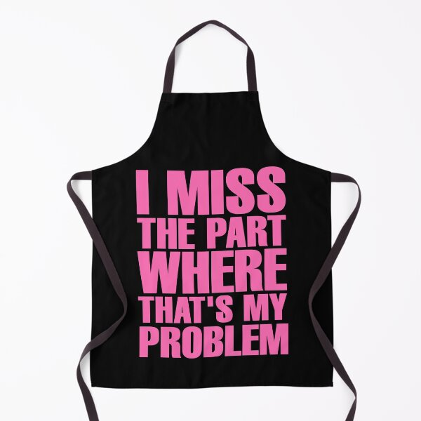 Item preview, I Miss The Part Where That's My Problem - Black designed and sold by ForeverTobey.
