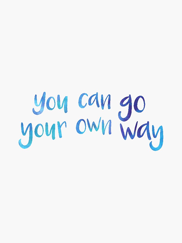 "You Can Go Your Own Way" Sticker by maddy10195 Redbubble