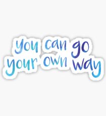 You Can Go Your Own Way Sticker