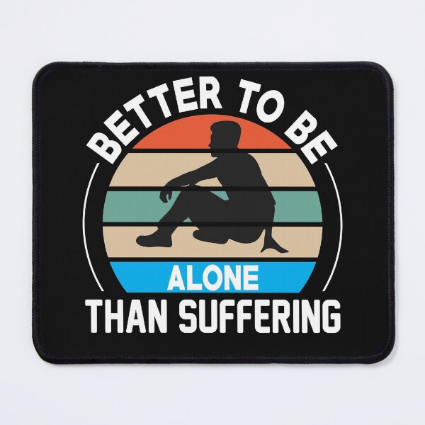 Item preview, Better To Be Alone Than Suffering classic T-shirt designed and sold by wide26.