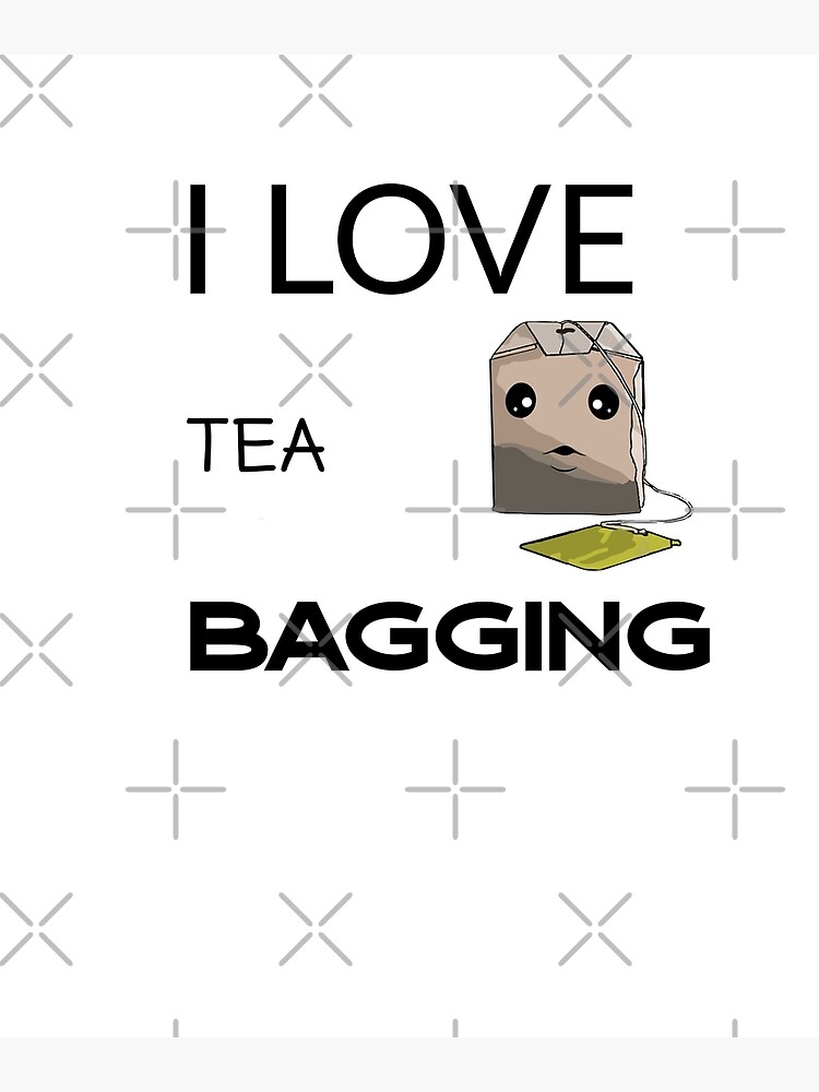 "Tea bagging funny memes Cute tea bag." Poster for Sale by