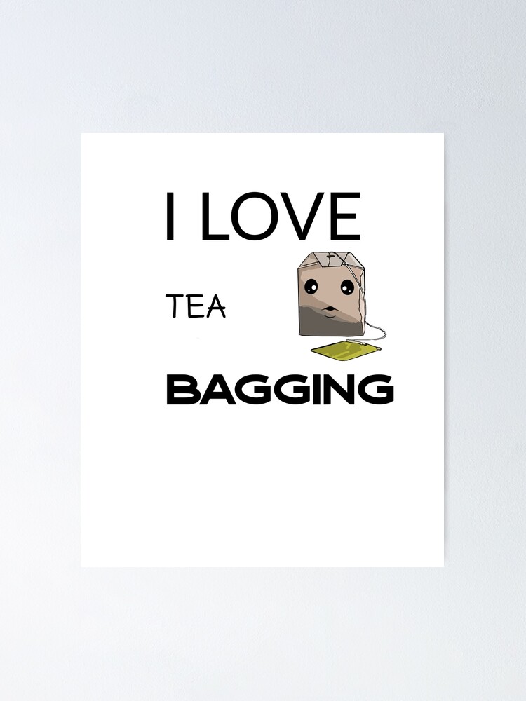 "Tea bagging funny memes Cute tea bag." Poster for Sale by