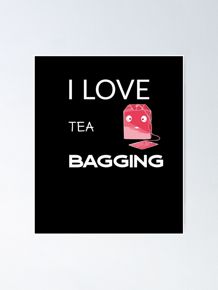 "Tea bagging funny memes Cute tea bag." Poster for Sale by