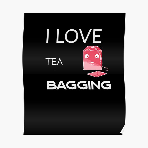 "Tea bagging funny memes Cute tea bag." Poster for Sale by