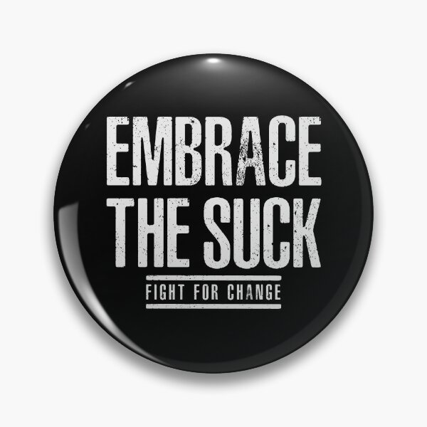 Item preview, EMBRACE THE SUCK - FIGHT FOR CHANGE designed and sold by LinkunShop.
