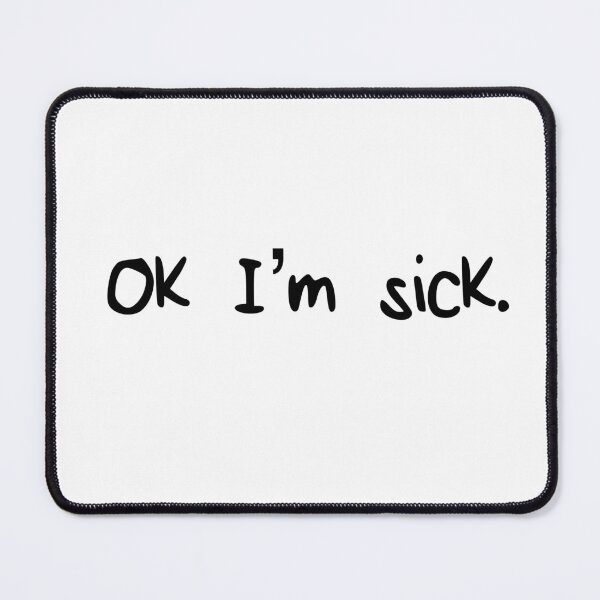 Item preview, Ok I’m Sick. designed and sold by NevilleNoFriend.
