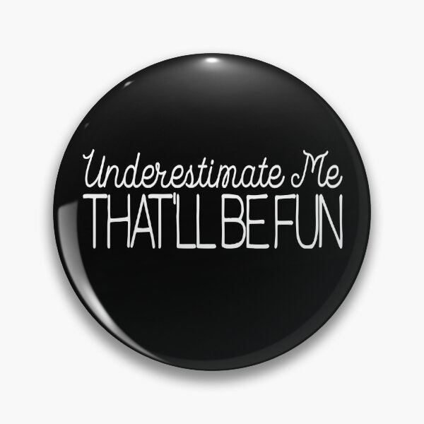 Item preview, Underestimate Me That'll Be Fun Confidence Quote Sarcastic Gear designed and sold by DynamicDesign.
