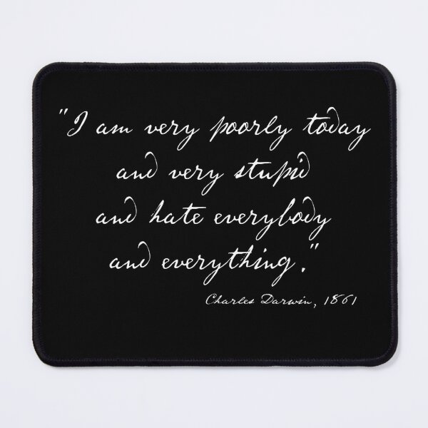 Item preview, Charles Darwin quote: "I am very poorly today and very stupid and hate everybody and everything" (white handwriting text) designed and sold by Ofeefee.