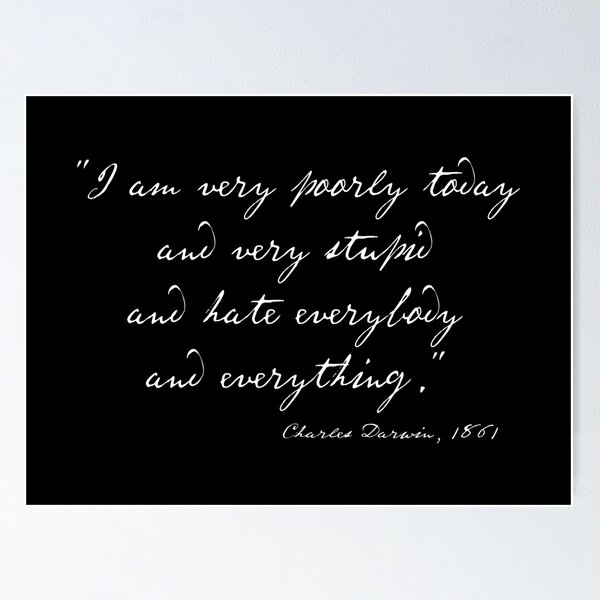 Item preview, Charles Darwin quote: "I am very poorly today and very stupid and hate everybody and everything" (white handwriting text) designed and sold by Ofeefee.