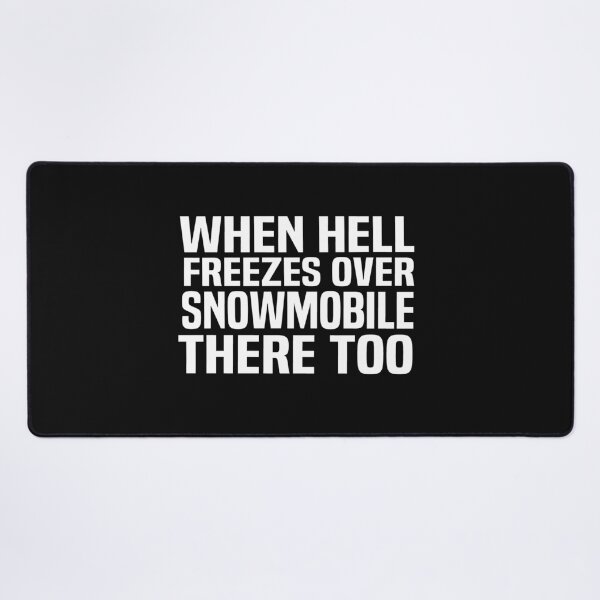 Item preview, when Hell freezes over snowmobile there too designed and sold by melshirt-shop.