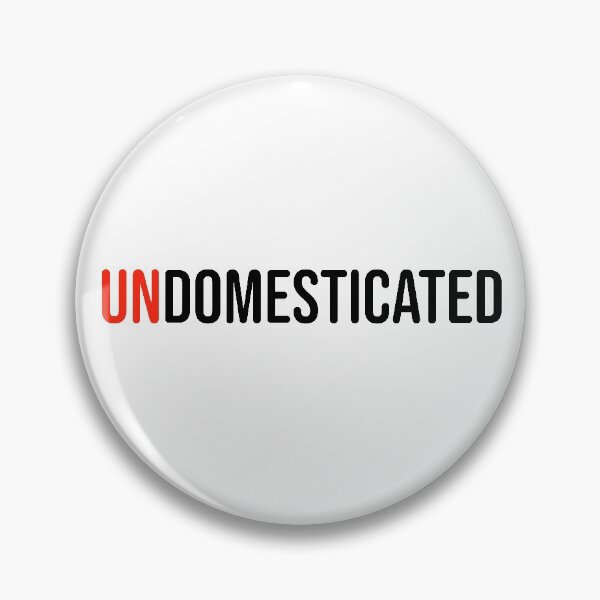 Item preview, UNDOMESTICATED designed and sold by uncontentious.