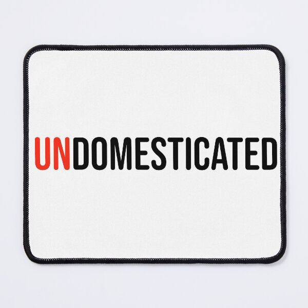Item preview, UNDOMESTICATED designed and sold by uncontentious.